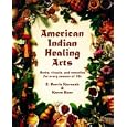 American Indian Healing Arts: Herbs, Rituals and Remedies for Every Season of Life by E.Barrie Karasch, Karen Barr, and E.Barrie Kavasch