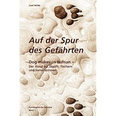 Kynosophische Zeitreise - Auf der Spur des Gef�hrten / Dog makes us human: Der Hund bei J�gern und Sammlerinnen: BD 1