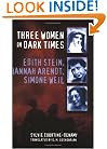 Three Women in Dark Times: Edith Stein, Hannah Arendt, Simone Weil