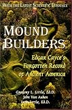 Mound Builders: Edgar Cayce's Forgotten Record of Ancient America