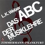 Das ABC der Musiklehre: Einf�hrung in die Welt der Noten. Mit 128 Notenbeispielen und 19 �bungsaufgaben mit L�sungsteil - Ludwig Karl Weber