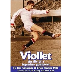 Viollet: The Life of a Legendary Goalscorer
