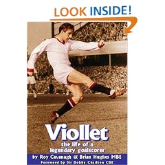 Viollet: The Life of a Legendary Goalscorer