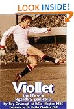 Viollet: The Life of a Legendary Goalscorer