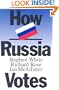 How Russia Votes (Comparative Politics & the International Political Economy,)