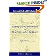 History of New Netherland; or, New York under the Dutch: Volume 1 by Edmund Bailey O'Callaghan