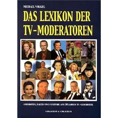 Das Lexikon der TV-Moderatoren. Anekdoten, Fakten und Spr�che aus 50 Jahren TV-Geschichte