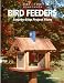 Bird Feeders: Step-by-Step Project Plans Bird Feeders: Step-by-Step Project Plans