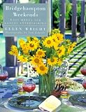 Bridgehampton Weekends: Easy Menus for Casual Entertaining