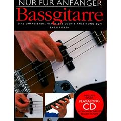 Nur f�r Anf�nger. Bassgitarre: Eine umfassende, reich bebilderte Anleitung zum Bassspielen. Inklusive einer Play-Along CD mit professionellen Begleit-Tracks