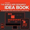 The Mobile Web Designer's Idea Book: The Ultimate Guide to Trends, Themes and Styles in Mobile Web Design