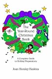 The Year-round Christmas Book: A Complete Guide to Holiday Preparations