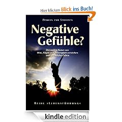 Negative Gefühle? Die wahre Natur von Wut, Angst und Traurigkeit verstehen und glücklicher leben (Reihe "Lebensführung")