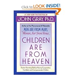 Children Are from Heaven: Positive Parenting Skills for Raising Cooperative, Confident, and Compassionate Children