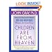 Children Are from Heaven: Positive Parenting Skills for Raising Cooperative, Confident, and Compassionate Children