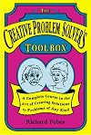 Creative Problem Solver's Toolbox: A Complete Course in the Art of Creating Solutions to Problems of Any Kind
