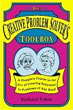 Creative Problem Solver's Toolbox: A Complete Course in the Art of Creating Solutions to Problems of Any Kind