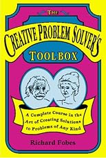 Creative Problem Solver's Toolbox: A Complete Course in the Art of Creating Solutions to Problems of Any Kind