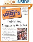 Complete Idiot's Guide to Publishing Magazine Articles