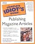 The Complete Idiot's Guide to Publishing Magazine Articles (Complete Idiot's Guides (Lifestyle Paperback))