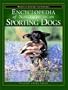 The Encyclopedia of North American Sporting Dogs: Written by Sportsmen for Sportsmen