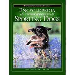 The Encyclopedia of North American Sporting Dogs: Written by Sportsmen for Sportsmen