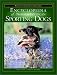 The Encyclopedia of North American Sporting Dogs: Written by Sportsmen for Sportsmen