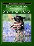 The Encyclopedia of North American Sporting Dogs: Written by Sportsmen for Sportsmen
