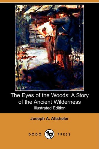 The Eyes of the Woods: A Story of the Ancient Wilderness (Illustrated Edition) (Dodo Press)