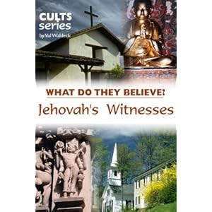 Jehovah's Witnesses: What Do They Believe? (Cults and Isms Book 6)
