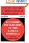 Economic Integration of the Korean Peninsula (Special Reports (Institute for International Economics (U.S.)), No. 10.)