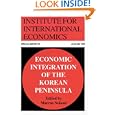 Economic Integration of the Korean Peninsula (Special Reports (Institute for International Economics (U.S.)), No. 10.)
