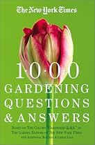 The New York Times 1000 Gardening Questions and Answers: Based on the New York Times Column "Garden Q & A."