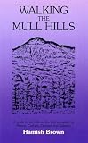 Walking the Mull hills : a guide to the hills on the lists compiled by Munro, Corbett, Graham and Dawson