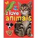 I Love Animals : Wild, Scary, Cute or Cuddly, We Love Them All!