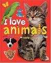 I Love Animals : Wild, Scary, Cute or Cuddly, We Love Them All!