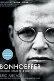 By Eric Metaxas: Bonhoeffer: Prophet Spy
