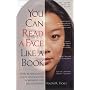 You Can Read a Face Like a Book: How Reading Faces Helps You Succeed in Business and Relationships