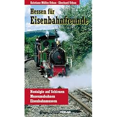 Hessen f�r Eisenbahnfreunde. Nostalgie auf Schienen. Museumsbahnen. Eisenbahnmuseen