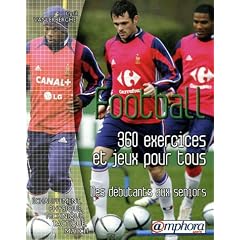 Football : 360 exercices et jeux pour tous, Des d�butants aux s�niors