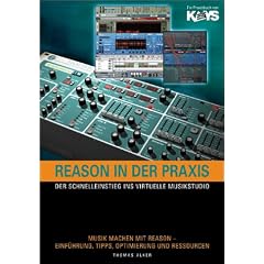 Reason in der Praxis. Der Schnelleinstieg ins virtuelle Musikstudio.