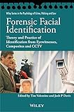 Forensic facial identification : theory and practice of identification from eyewitnesses, composites and CCTV