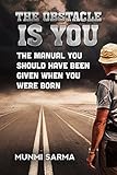 THE OBSTACLE IS YOU: The Manual You Should Have Been Given When You Were Born (How to Love Yourself Book 1)