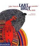 L'Art brut : L'Art outsider et au-del�