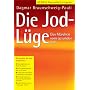 Die Jod-L�ge. Das M�rchen vom gesunden Jod. von Dagmar Braunschweig-Pauli