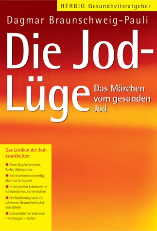 Die Jod-Lüge. Das Märchen vom gesunden Jod. by Dagmar Braunschweig-Pauli