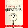 Leading with Questions: How Leaders Find the Right Solutions by Knowing What to Ask