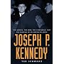 Joseph P. Kennedy: The Mogul, the Mob, the Statesm&hellip by Ted Schwarz