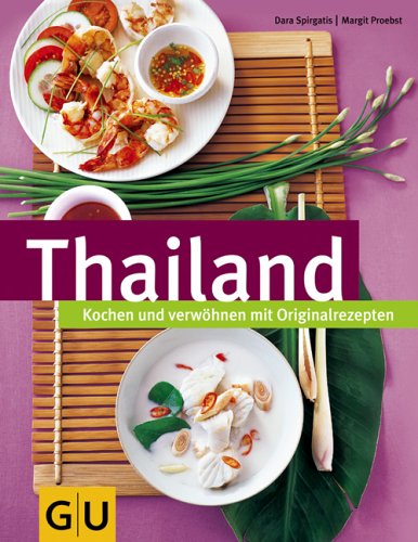 Thailand: Kochen und genießen mit Originalrezepten by Dara SpirgatisMargit Proebst