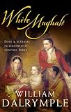 White Mughals: Love and Betrayal in Eighteenth-Century India